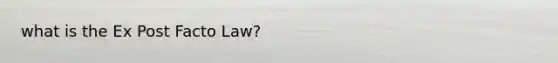 what is the Ex Post Facto Law?