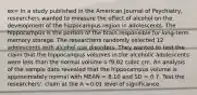 ex= In a study published in the American Journal of Psychiatry, researchers wanted to measure the effect of alcohol on the development of the hippocampus region in adolescents. The hippocampus is the portion of the brain responsible for long-term memory storage. The researchers randomly selected 12 adolescents with alcohol use disorders. They wanted to test the claim that the hippocampus volumes in the alcoholic adolescents were less than the normal volume o f9.02 cubic cm. An analysis of the sample data revealed that the hippocampus volume is approximately normal with MEAN = 8.10 and SD = 0.7. Test the researchers'. claim at the A =0.01 level of significance.