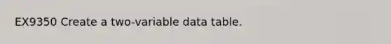 EX9350 Create a two-variable data table.