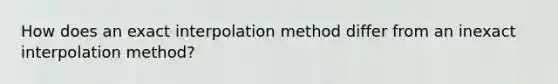 How does an exact interpolation method differ from an inexact interpolation method?