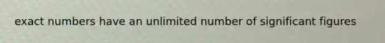 exact numbers have an unlimited number of significant figures