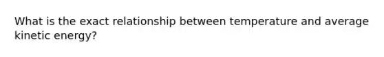 What is the exact relationship between temperature and average kinetic energy?