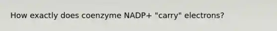 How exactly does coenzyme NADP+ "carry" electrons?