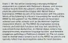 Exam 1. 89. You will be conducting a neuropsychological assessment on a patient with Parkinson's disease, and receive medical records from the patient's referring physician. The physician administered the Folstein Mini Mental Status Examination (MMSE) as part of his examination with this patient. Which of the following is critical in interpreting the results of the MMSE for this patient? (a) The MMSE should not have been selected over other screens such as the Montreal Cognitive Assessment (MoCA). (b) The MMSE de-emphasizes working memory and executive functions and may lack sensitivity to subcortical-frontal dysfunction. (c) Mental status screens may disproportionately emphasize language function, and therefore exaggerate pathology in Parkinson's disease. (d) The cut scores used on mental status screens such as the MMSE are precise and typically reflect true neurocognitive status for most disorders.