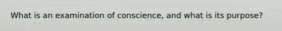 What is an examination of conscience, and what is its purpose?