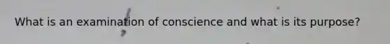 What is an examination of conscience and what is its purpose?