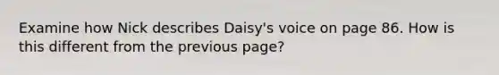 Examine how Nick describes Daisy's voice on page 86. How is this different from the previous page?