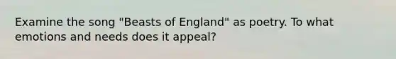 Examine the song "Beasts of England" as poetry. To what emotions and needs does it appeal?