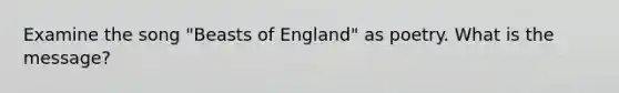 Examine the song "Beasts of England" as poetry. What is the message?