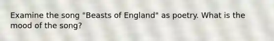 Examine the song "Beasts of England" as poetry. What is the mood of the song?