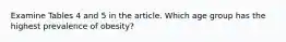 Examine Tables 4 and 5 in the article. Which age group has the highest prevalence of obesity?