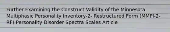 Further Examining the Construct Validity of the Minnesota Multiphasic Personality Inventory-2- Restructured Form (MMPI-2-RF) Personality Disorder Spectra Scales Article