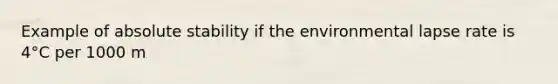 Example of absolute stability if the environmental lapse rate is 4°C per 1000 m