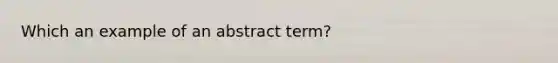 Which an example of an abstract term?