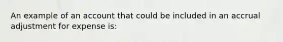 An example of an account that could be included in an accrual adjustment for expense is: