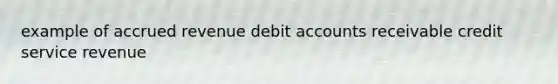 example of accrued revenue debit accounts receivable credit service revenue