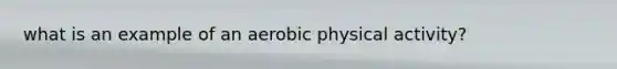 what is an example of an aerobic physical activity?