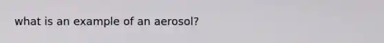 what is an example of an aerosol?