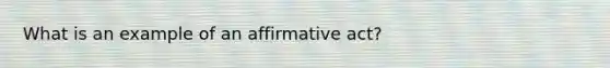 What is an example of an affirmative act?