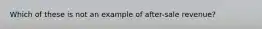 Which of these is not an example of after-sale revenue?