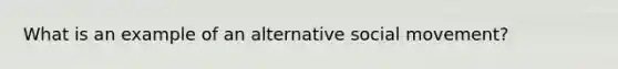 What is an example of an alternative social movement?