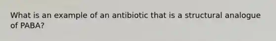 What is an example of an antibiotic that is a structural analogue of PABA?