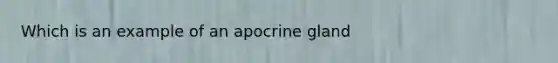 Which is an example of an apocrine gland