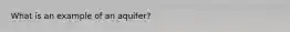 What is an example of an aquifer?