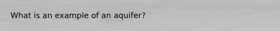 What is an example of an aquifer?