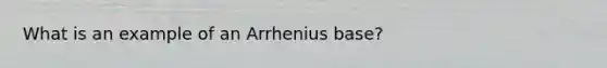 What is an example of an Arrhenius base?