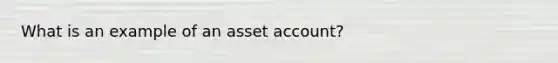 What is an example of an asset account?