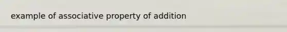 example of associative property of addition