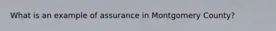 What is an example of assurance in Montgomery County?