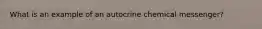 What is an example of an autocrine chemical messenger?