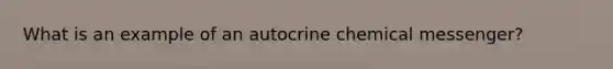 What is an example of an autocrine chemical messenger?