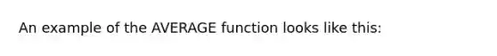 An example of the AVERAGE function looks like this: