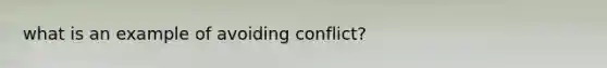 what is an example of avoiding conflict?