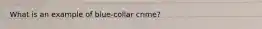 What is an example of blue-collar crime?