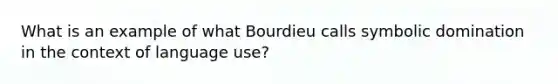 What is an example of what Bourdieu calls symbolic domination in the context of language use?