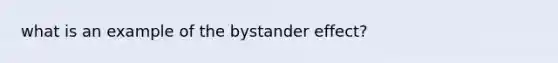 what is an example of the bystander effect?