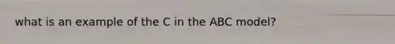 what is an example of the C in the ABC model?