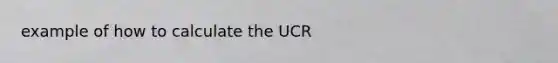 example of how to calculate the UCR