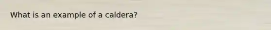 What is an example of a caldera?