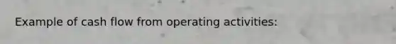 Example of cash flow from operating activities: