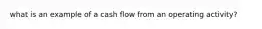 what is an example of a cash flow from an operating activity?