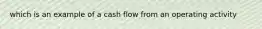 which is an example of a cash flow from an operating activity