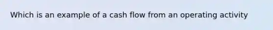 Which is an example of a cash flow from an operating activity