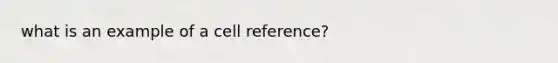 what is an example of a cell reference?