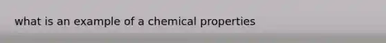 what is an example of a chemical properties