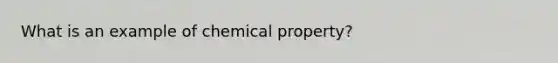 What is an example of chemical property?